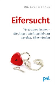 Dr. Rolf Merkle » Eifersucht: Vertrauen lernen-die Angst nicht geliebt zu werden,überwinden