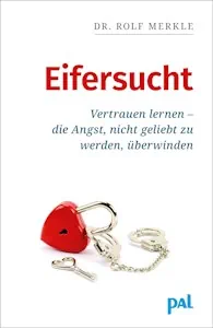 Dr. Rolf Merkle » Eifersucht: Vertrauen lernen-die Angst nicht geliebt zu werden, überwinden